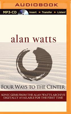 Four Ways to the Center - Watts, Alan (Read by)