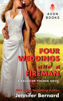 Four Weddings and a Fireman: A Bachelor Firemen Novel - Bernard, Jennifer