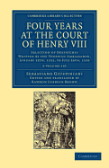 Four Years at the Court of Henry VIII 2 Volume Set: Selection of Despatches Written by the Venetian Ambassador, Sebastian Giustinian, and Addressed to the Signory of Venice, January 12th, 1515, to July 26th, 1519 - Giustiniani, Sebastiano, and Brown, Rawdon Lubbock (Edited and translated by)