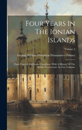 Four Years In The Ionian Islands: Their Political And Social Condition. With A History Of The British Protectorate. In Two Volumes; Volume 2