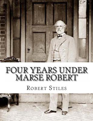 Four Years Under Marse Robert - Stiles, Robert