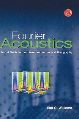 Fourier Acoustics: Sound Radiation and Nearfield Acoustical Holography - Williams, Earl G