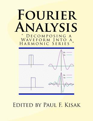 Fourier Analysis: " Decomposing a Waveform Into a Harmonic Series " - Kisak, Paul F