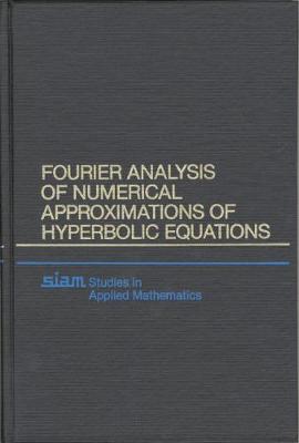 Fourier Analysis of Numerical Approximations of Hyperbolic Equations - Vichnevetsky, Robert, and Bowles, John B