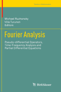 Fourier Analysis: Pseudo-Differential Operators, Time-Frequency Analysis and Partial Differential Equations