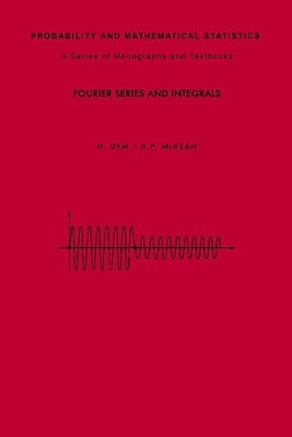 Fourier Series and Integrals - Aldous, David (Editor), and Tong, Y L (Editor), and Dym, H
