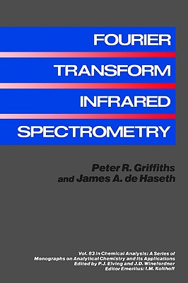 Fourier Transform Infrared Spectrometry - Griffiths, Peter R, and De Haseth, James A