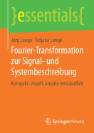 Fourier-Transformation Zur Signal- Und Systembeschreibung: Kompakt, Visuell, Intuitiv Verstndlich
