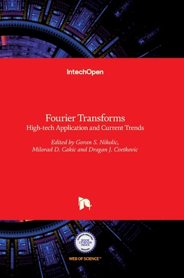 Fourier Transforms: High-tech Application and Current Trends - Nikolic, Goran (Editor), and Cvetkovic, Dragan (Editor), and Cakic, Milorad (Editor)