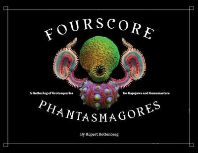 Fourscore Phantasmagores: A Gathering of Grotesqueries for Gapejaws and Gamemasters - Bottenberg, Rupert, and Esslemont, Ian C (Foreword by)