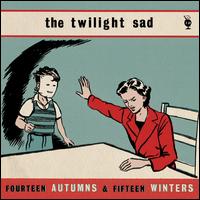 Fourteen Autumns & Fifteen Winters - The Twilight Sad