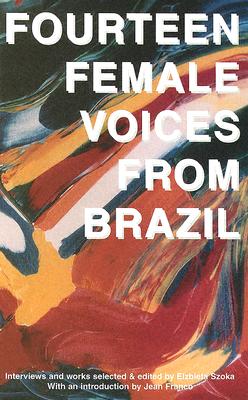 Fourteen Female Voices from Brazil: Interviews and Works - Szoka, Elzbieta (Editor)