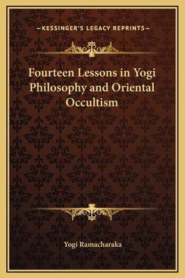 Fourteen Lessons in Yogi Philosophy and Oriental Occultism - Ramacharaka, Yogi