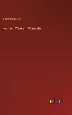 Fourteen Weeks in Chemistry - Steele, J Dorman