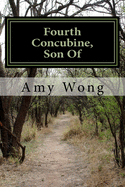 Fourth Concubine, Son Of: A journey through life from China to America - Lasagni, Paola (Editor), and Wong, Amy Anmei Pang
