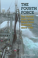 Fourth Force: The Untold Story of the Royal Fleet Auxiliary Since 1945