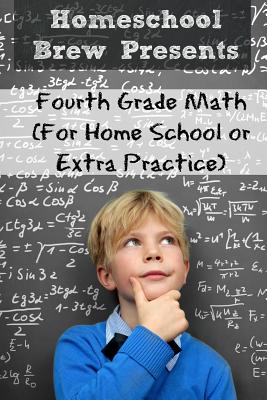 Fourth Grade Math: (For Homeschool or Extra Practice) - Sherman, Greg