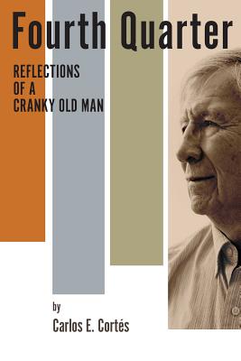 Fourth Quarter: : Reflections of a Cranky Old Man - Corts, Carlos E