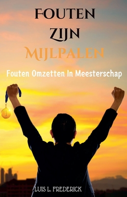 Fouten Zijn Mijlpalen: Fouten Omzetten In Meesterschap - Frederick, Luis L