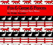 Fox and Geese and Fences: A Collection of Traditional Maine Mittens - Hansen, Robin