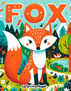 Fox Coloring Book: Roam the Forest with Charming Fox Illustrations Waiting to Be Colored, Providing Endless Fun and Creativity for Children