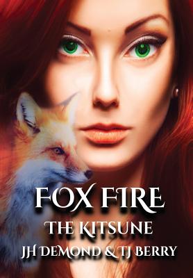 Fox Fire: The Kitsune - Demond, Jh, and Berry, Tj