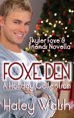 Foxe Den: A Holiday Collection of Skyler Foxe Short Stories - Walsh, Haley