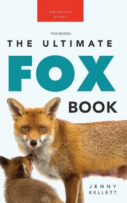 Foxes The Ultimate Fox Book for Kids: 100+ Amazing Fox Facts, Photos, Quiz + More - Kellett, Jenny