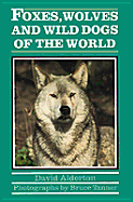 Foxes, Wolves, and Wild Dogs of the World