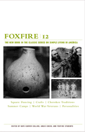 Foxfire 12: Square Dancing, Crafts, Cherokee Traditions, Summer Camps, World War Veterans, Personalities