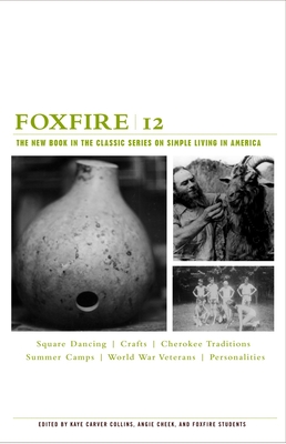 Foxfire 12: Square Dancing, Crafts, Cherokee Traditions, Summer Camps, World War Veterans, Personalities - Foxfire Fund Inc