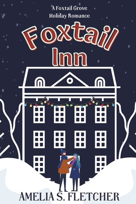 Foxtail Inn: A Foxtail Grove Holiday Romance - Fletcher, Amelia S