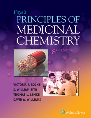 Foye's Principles of Medicinal Chemistry - Roche, Victoria, PhD F., PhD, and Zito, S. William, PhD, PhD, and Lemke, Thomas