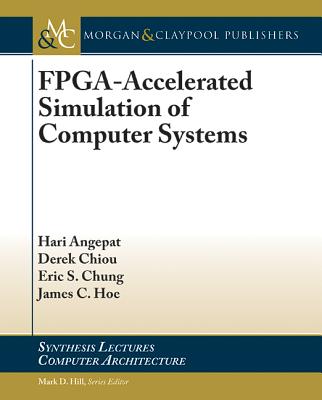 Fpga-Accelerated Simulation of Computer Systems - Angepat, Hari, and Chiou, Derek, and Chung, Eric S