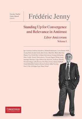 Frdric Jenny Liber Amicorum: Standing Up for Convergence and Relevance in Antitrust - Charbit, Nicolas (Editor), and Ahmad, Sonia (Editor)