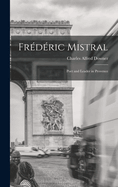 Frdric Mistral: Poet and Leader in Provence
