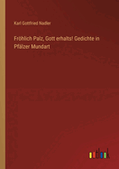 Frhlich Palz, Gott erhalts! Gedichte in Pflzer Mundart