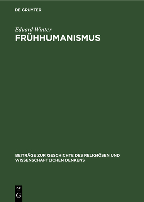 Frhhumanismus: Seine Entwicklung in Bhmen Und Deren Europische Bedeutung Fr Die Kirchenreformstrebungen Im 14. Jahrhundert - Winter, Eduard