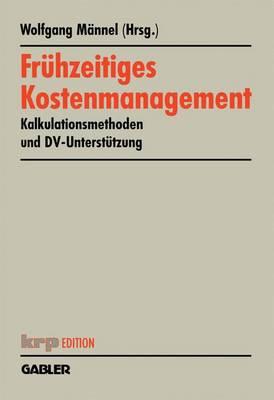 Frhzeitiges Kostenmanagement: Kalkulationsmethoden Und DV-Untersttzung - Mnnel, Wolfgang (Editor)