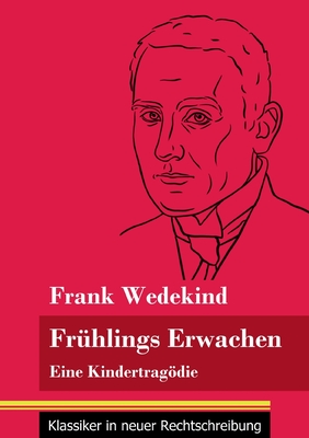 Fr?hlings Erwachen: Eine Kindertragdie (Band 69, Klassiker in neuer Rechtschreibung) - Neuhaus-Richter, Klara (Editor), and Wedekind, Frank