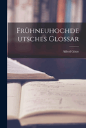 Fr?hneuhochdeutsches Glossar