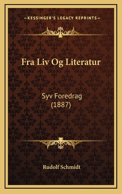 Fra LIV Og Literatur: Syv Foredrag (1887) - Schmidt, Rudolf, Dr.