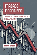 Fracaso Financiero: Cuando Las Finanzas Colapsan