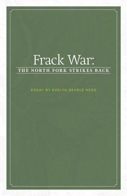 Frack War: The North Fork Strikes Back - Hess, Evelyn Searle