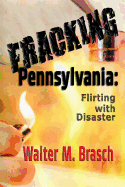 Fracking Pennsylvania: Flirting with Disaster