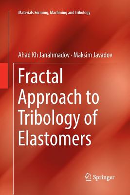 Fractal Approach to Tribology of Elastomers - Janahmadov, Ahad Kh, and Javadov, Maksim