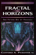 Fractal Horizons - Pickover, Clifford A, Ph.D.