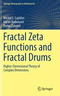 Fractal Zeta Functions and Fractal Drums: Higher-Dimensional Theory of Complex Dimensions