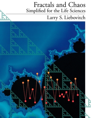 Fractals and Chaos Simplified for the Life Sciences - Liebovitch, Larry S