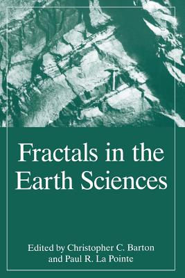 Fractals in the Earth Sciences - Barton, C C (Editor), and La Pointe, P R (Editor)